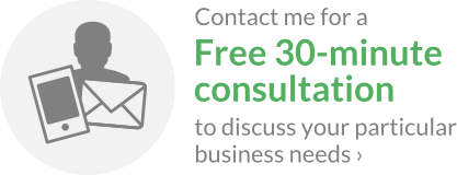 Contact me for a Free 30-minute consultation to discuss your particular business needs!